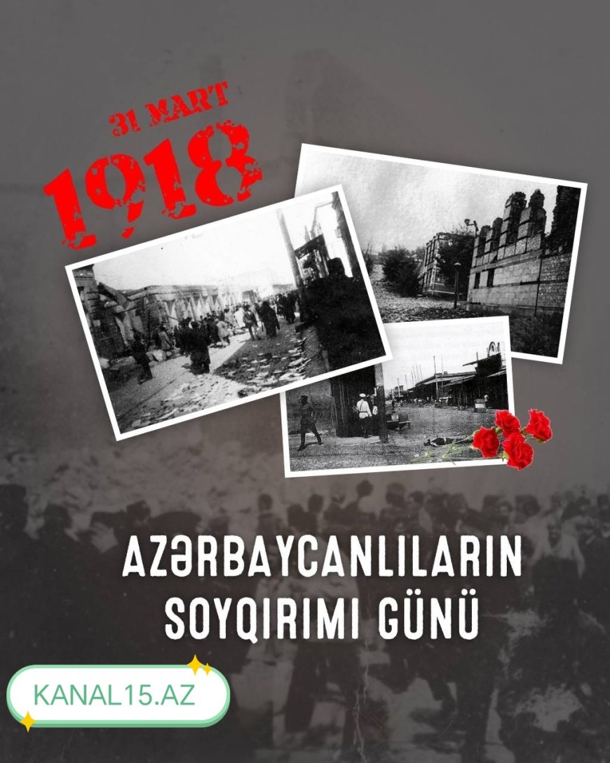 31 Mart – Azərbaycanlıların Soyqırımı Günü